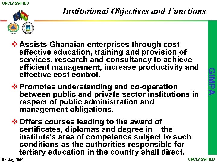 UNCLASSIFIED Institutional Objectives and Functions v Promotes understanding and co-operation between public and private