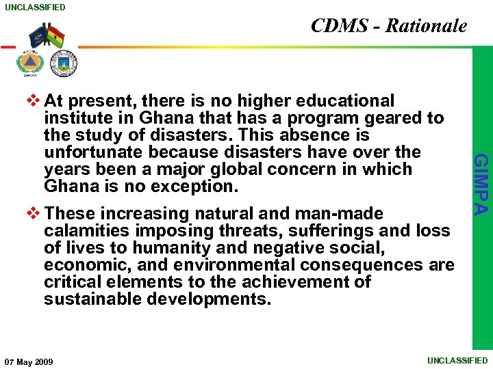 UNCLASSIFIED CDMS - Rationale v These increasing natural and man-made calamities imposing threats, sufferings