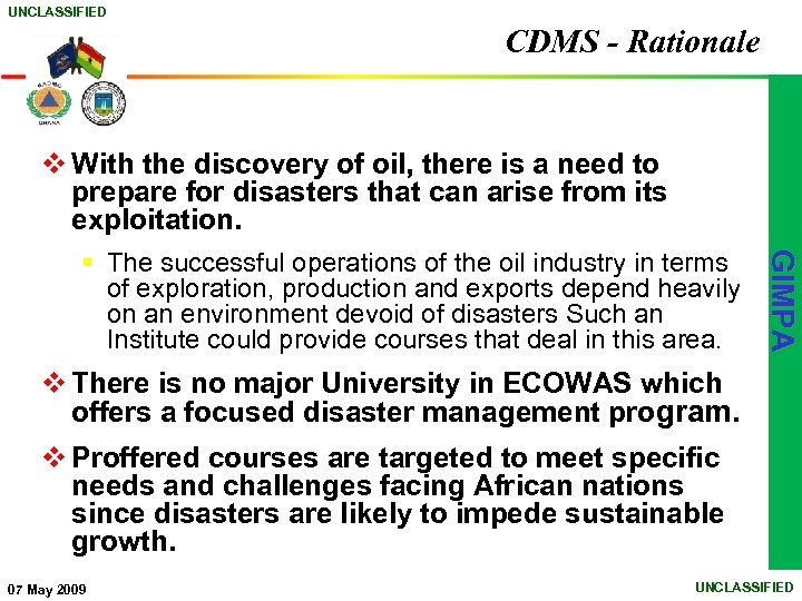 UNCLASSIFIED CDMS - Rationale v With the discovery of oil, there is a need