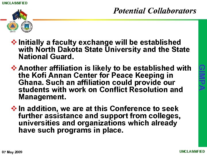 UNCLASSIFIED Potential Collaborators v Initially a faculty exchange will be established with North Dakota