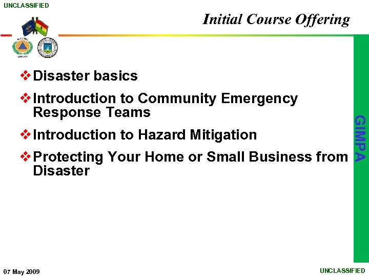 UNCLASSIFIED Initial Course Offering v Disaster basics v Introduction to Hazard Mitigation GIMPA v
