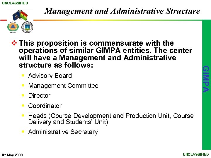 UNCLASSIFIED Management and Administrative Structure § Advisory Board § Management Committee § Director GIMPA