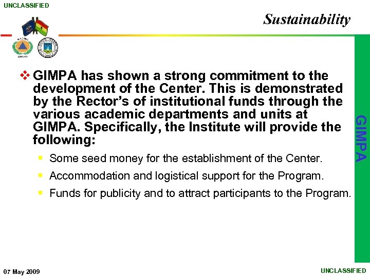 UNCLASSIFIED Sustainability § Some seed money for the establishment of the Center. GIMPA v