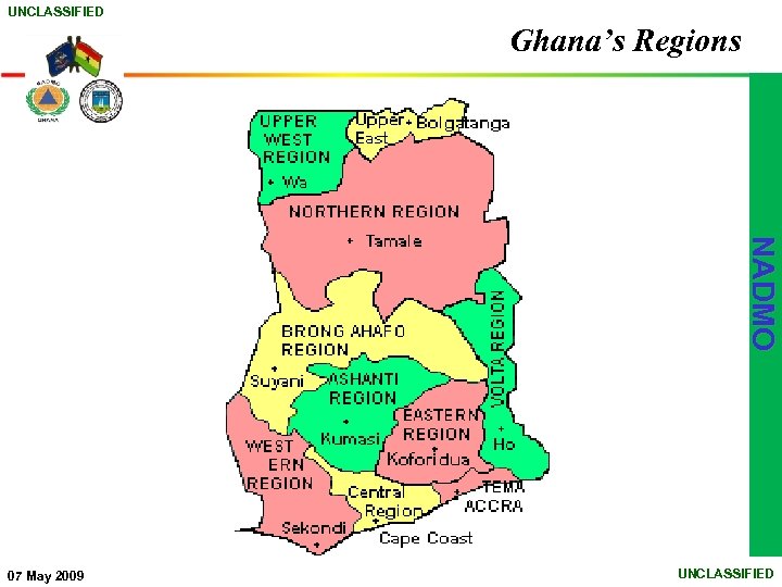 UNCLASSIFIED Ghana’s Regions NADMO 07 May 2009 UNCLASSIFIED 