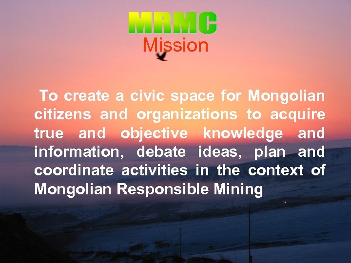 Mission To create a civic space for Mongolian citizens and organizations to acquire true