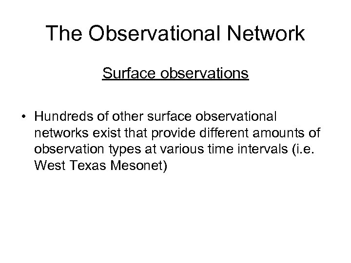 The Observational Network Surface observations • Hundreds of other surface observational networks exist that
