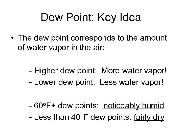 Dew Point: Key Idea • The dew point corresponds to the amount of water