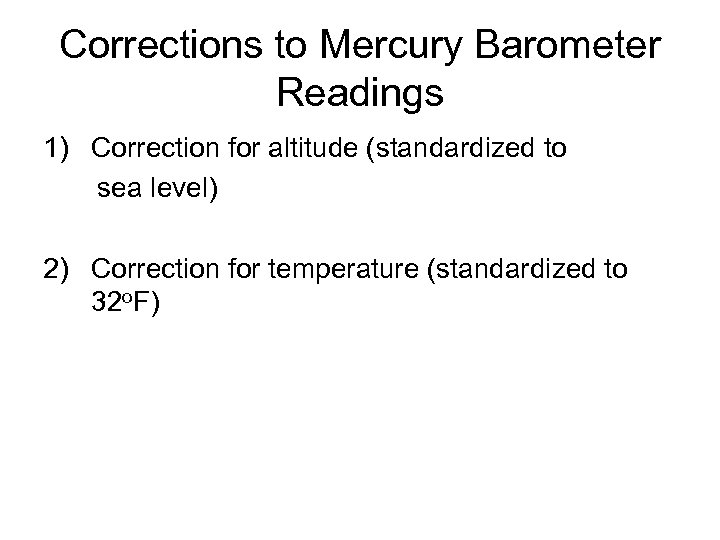 Corrections to Mercury Barometer Readings 1) Correction for altitude (standardized to sea level) 2)