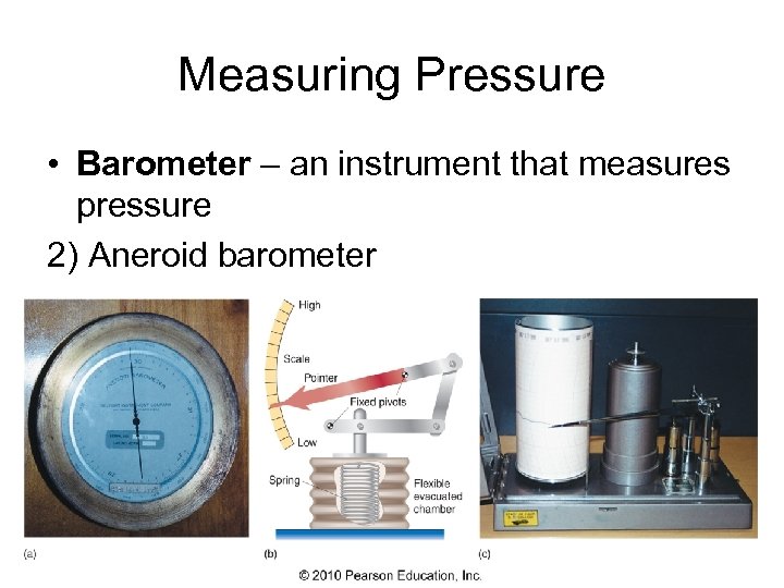 Measuring Pressure • Barometer – an instrument that measures pressure 2) Aneroid barometer 