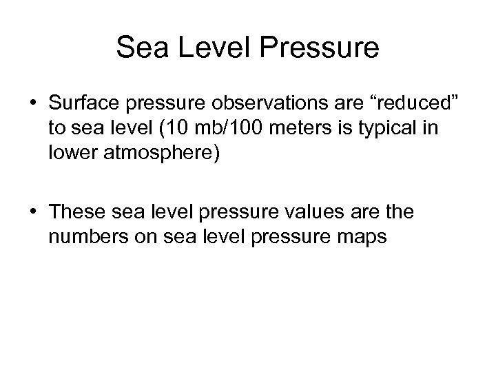Sea Level Pressure • Surface pressure observations are “reduced” to sea level (10 mb/100