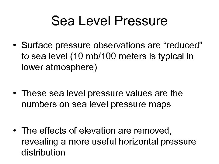 Sea Level Pressure • Surface pressure observations are “reduced” to sea level (10 mb/100