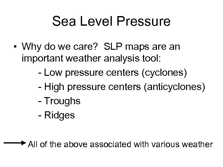 Sea Level Pressure • Why do we care? SLP maps are an important weather