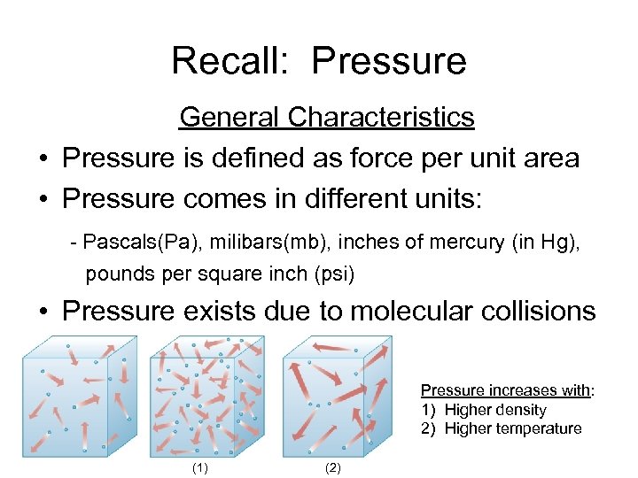 Recall: Pressure General Characteristics • Pressure is defined as force per unit area •