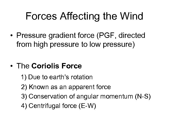 Forces Affecting the Wind • Pressure gradient force (PGF, directed from high pressure to