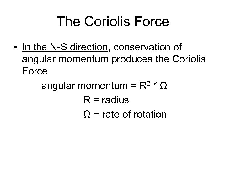 The Coriolis Force • In the N-S direction, conservation of angular momentum produces the