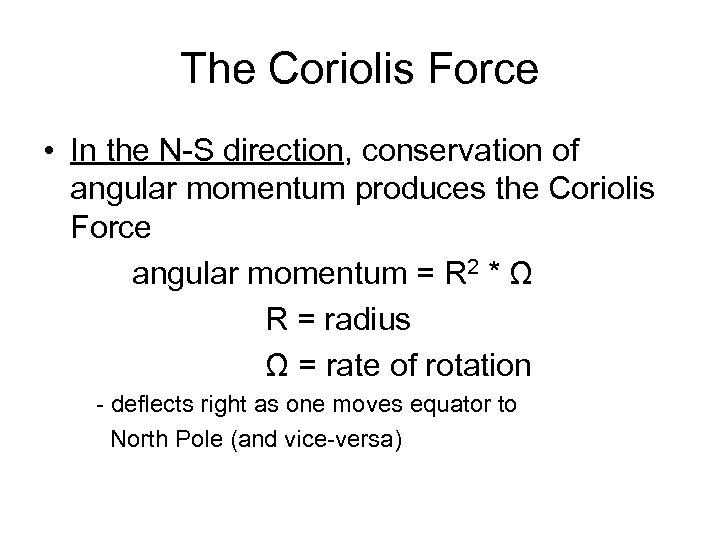 The Coriolis Force • In the N-S direction, conservation of angular momentum produces the