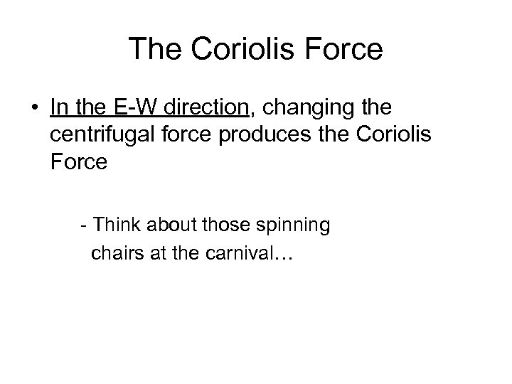The Coriolis Force • In the E-W direction, changing the centrifugal force produces the