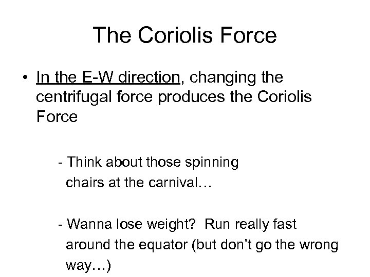 The Coriolis Force • In the E-W direction, changing the centrifugal force produces the