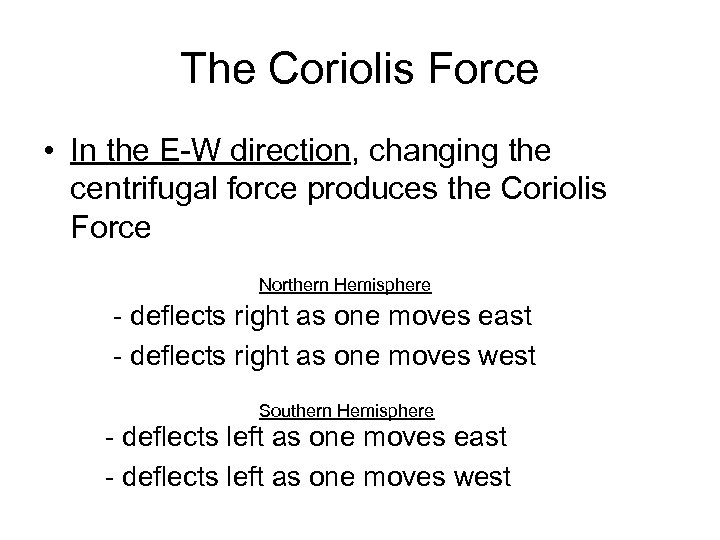 The Coriolis Force • In the E-W direction, changing the centrifugal force produces the