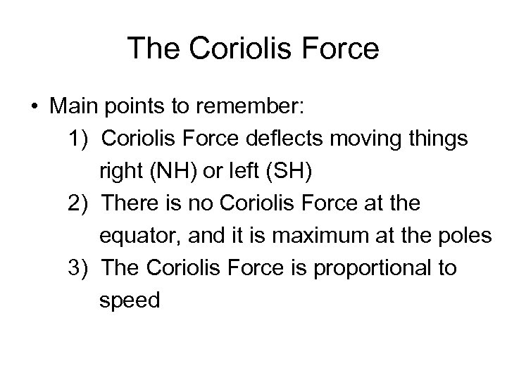 The Coriolis Force • Main points to remember: 1) Coriolis Force deflects moving things