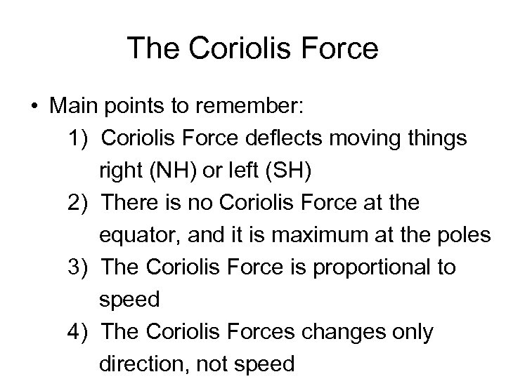 The Coriolis Force • Main points to remember: 1) Coriolis Force deflects moving things