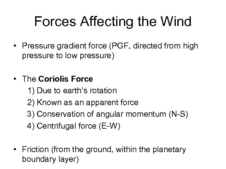 Forces Affecting the Wind • Pressure gradient force (PGF, directed from high pressure to