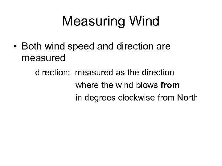 Measuring Wind • Both wind speed and direction are measured direction: measured as the