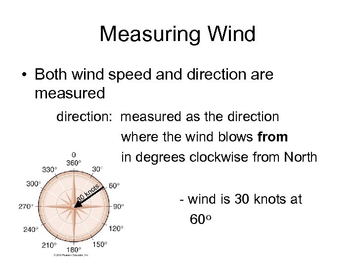 Measuring Wind • Both wind speed and direction are measured direction: measured as the