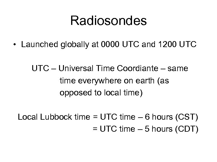 Radiosondes • Launched globally at 0000 UTC and 1200 UTC – Universal Time Coordiante