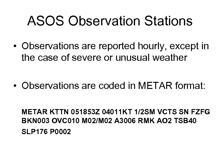 ASOS Observation Stations • Observations are reported hourly, except in the case of severe