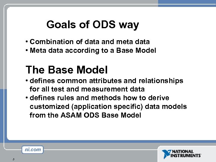 Goals of ODS way • Combination of data and meta data • Meta data