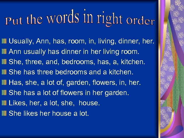 Usually, Ann, has, room, in, living, dinner, her. Ann usually has dinner in her