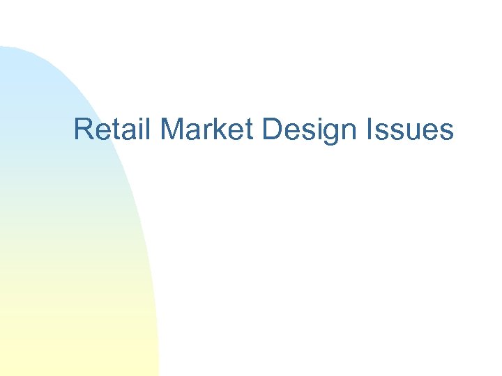 Retail Market Design Issues 