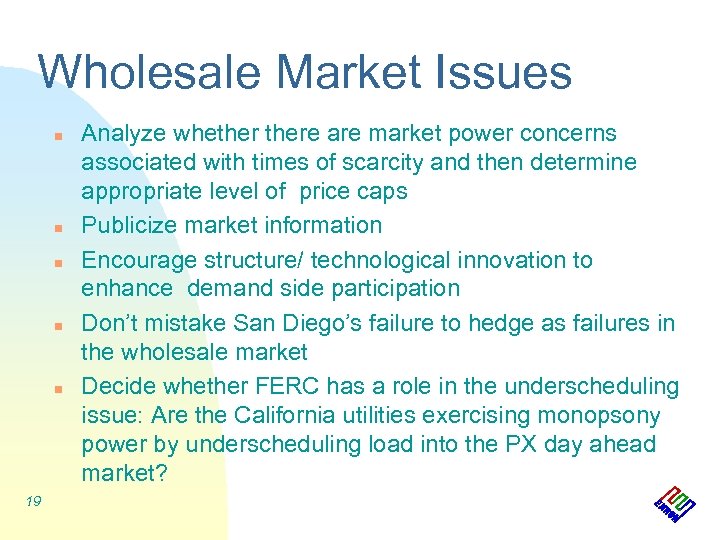 Wholesale Market Issues n n n 19 Analyze whethere are market power concerns associated