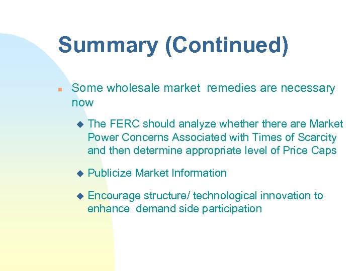 Summary (Continued) n Some wholesale market remedies are necessary now u The FERC should