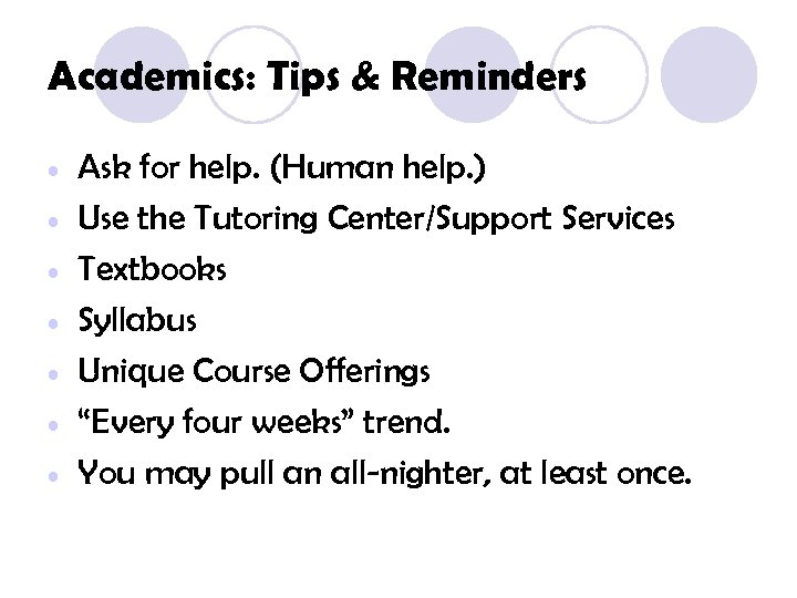 Academics: Tips & Reminders • • Ask for help. (Human help. ) Use the