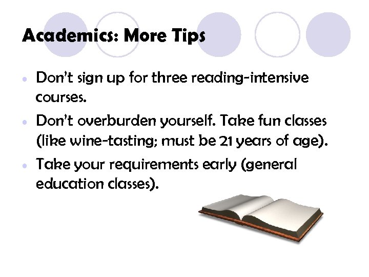 Academics: More Tips • • • Don’t sign up for three reading-intensive courses. Don’t