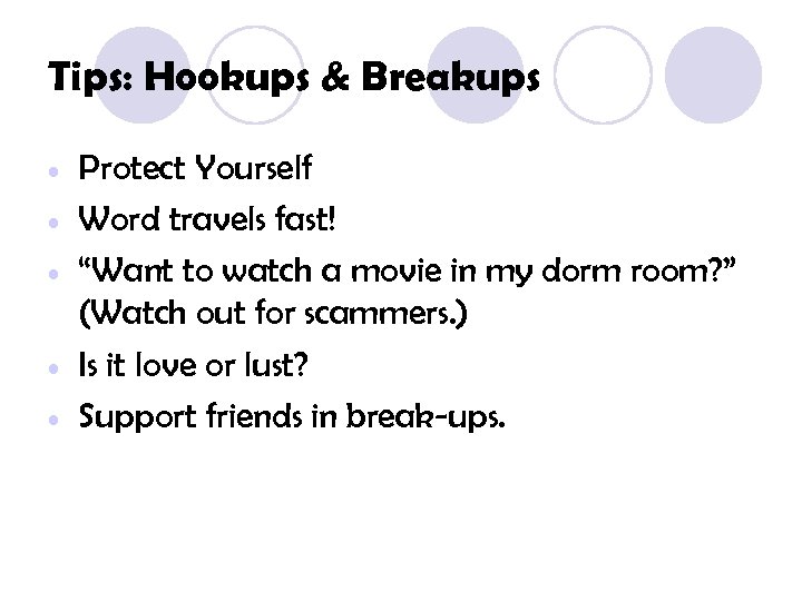 Tips: Hookups & Breakups • • • Protect Yourself Word travels fast! “Want to