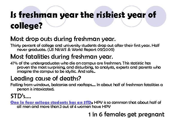 Is freshman year the riskiest year of college? Most drop outs during freshman year.