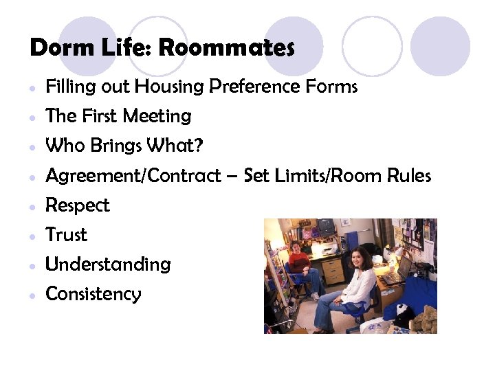 Dorm Life: Roommates • • Filling out Housing Preference Forms The First Meeting Who