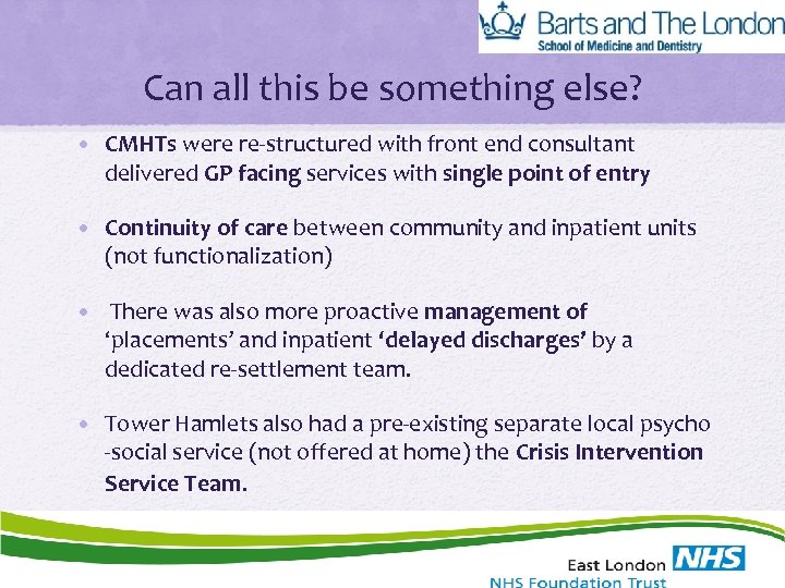 Can all this be something else? • CMHTs were re-structured with front end consultant