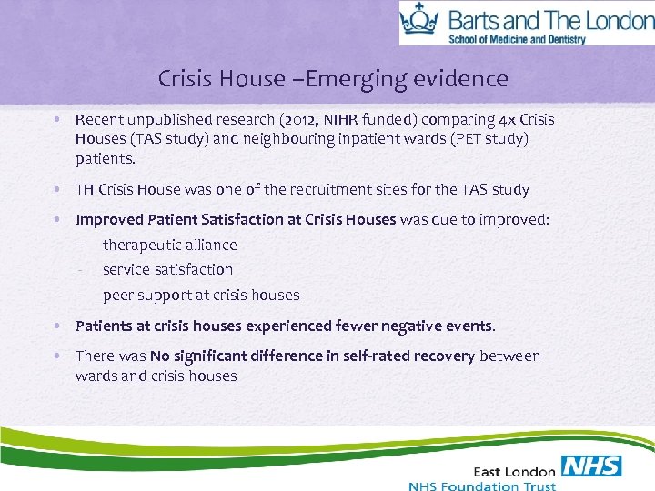 Crisis House –Emerging evidence • Recent unpublished research (2012, NIHR funded) comparing 4 x
