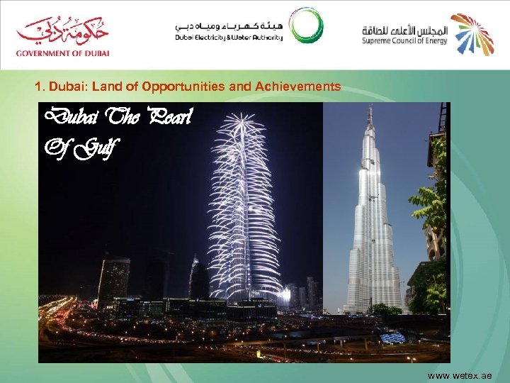 1. Dubai: Land of Opportunities and Achievements Dubai The Pearl Of Gulf www. wetex.