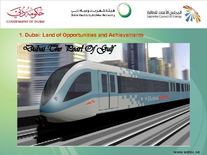 1. Dubai: Land of Opportunities and Achievements Dubai The Pearl Of Gulf www. wetex.