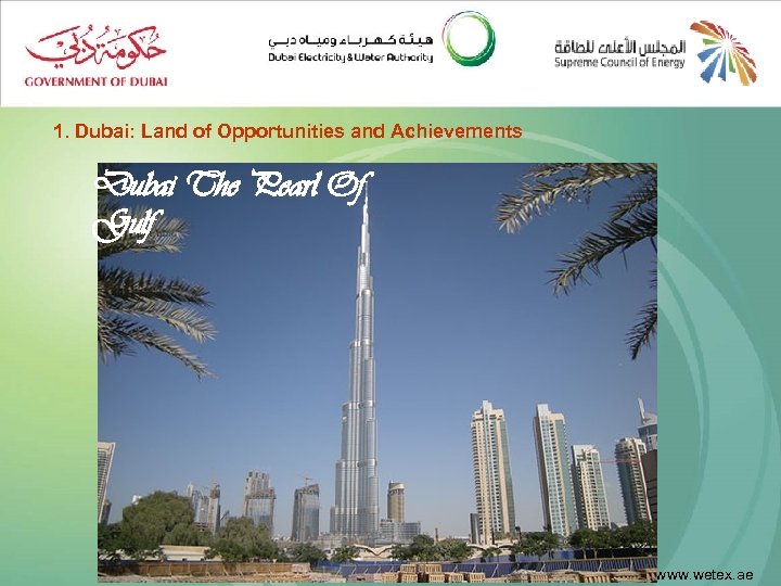 1. Dubai: Land of Opportunities and Achievements Dubai The Pearl Of Gulf www. wetex.