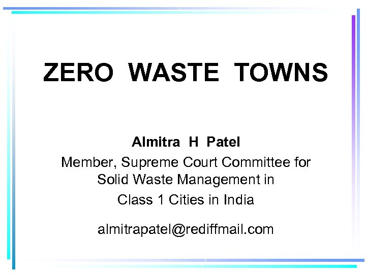 ZERO WASTE TOWNS Almitra H Patel Member, Supreme Court Committee for Solid Waste Management