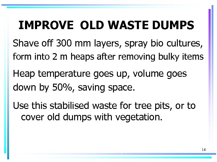 IMPROVE OLD WASTE DUMPS Shave off 300 mm layers, spray bio cultures, form into