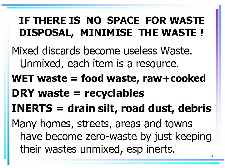 IF THERE IS NO SPACE FOR WASTE DISPOSAL, MINIMISE THE WASTE ! Mixed discards