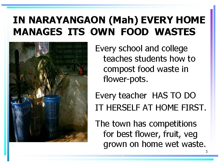 IN NARAYANGAON (Mah) EVERY HOME MANAGES ITS OWN FOOD WASTES Every school and college