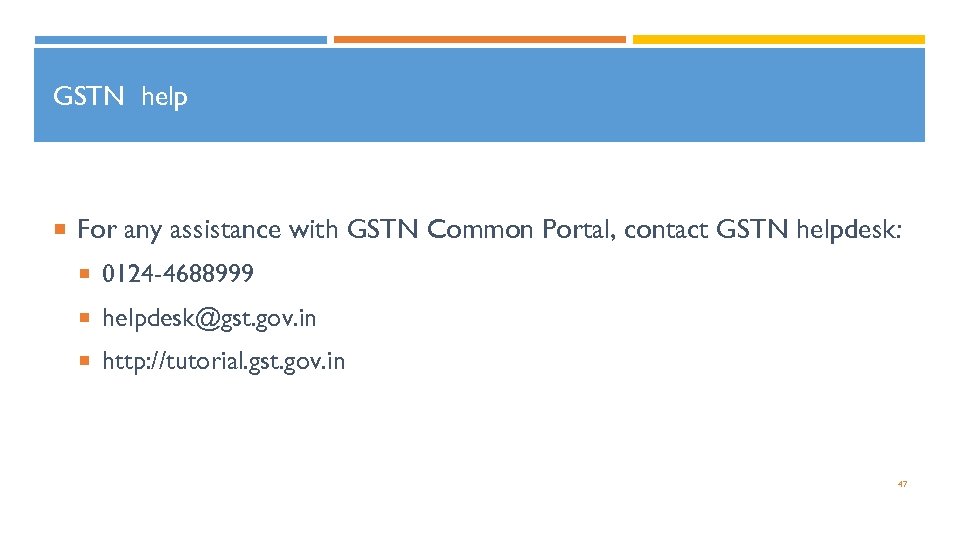 GSTN help For any assistance with GSTN Common Portal, contact GSTN helpdesk: 0124 -4688999